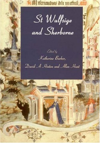 St Wulfsige and Sherborne: Essays to Celebrate the Millennium of the Benedictine Abbey, 998-1998: Essays to Celebrate the Millenium of the Benedictine ... Conservation Sciences, Occasional Paper S.) Social Sciences