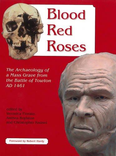 Blood Red Roses: The Archaeology of a Mass Grave from the Battle of Towton AD 1461,: The Archaeology of a Mass Grave from the Battle of Towton AD 1461, Second Edition Social Sciences