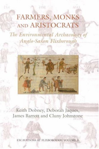 Farmers, Monks and Aristocrats: The Environmental Archaeology of an Anglo-Saxon Flixborough: The environmental archaeology of Anglo-Saxon Flixborough (Excavations at Flixborough, Band 3) Social Sciences