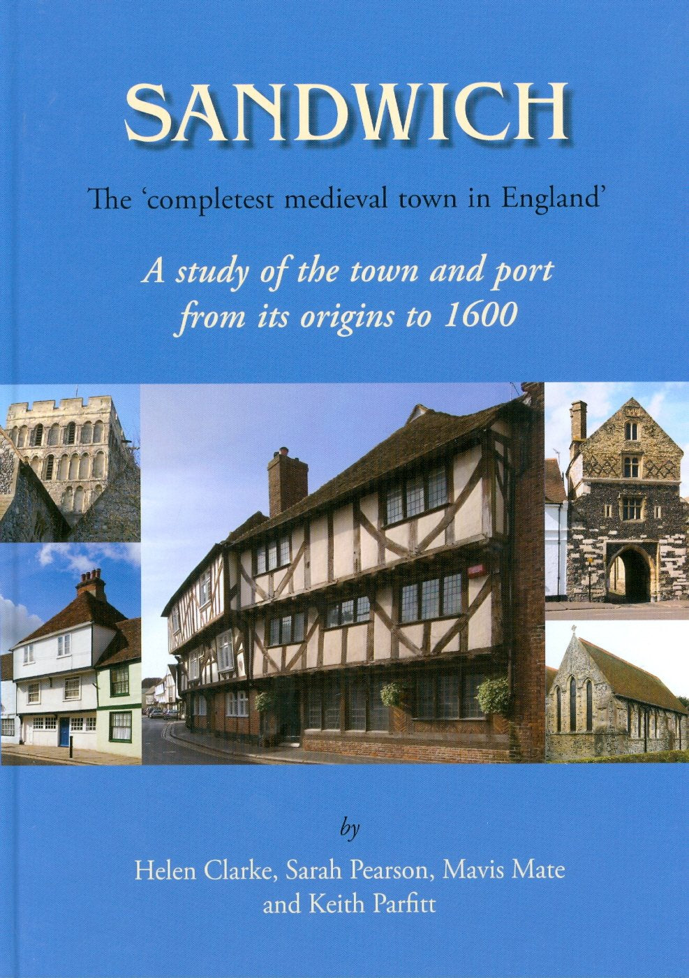 Sandwich - The 'completest Medieval Town in England': A Study of the Town and Port from Its Origins to 1600 Social Sciences