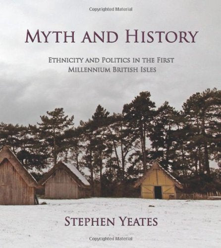 Myth and History: Ethnicity and Politics in the First Millennium British Isles: Ethnicity & Politics in the First Millennium British Isles Social Sciences