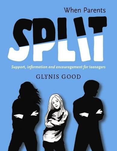 When Parents SPLIT: Support, Information and Encouragement for Teenagers Education