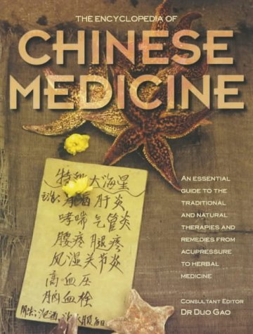 The Encyclopedia of Chinese Medicine: An Essential Guide to the Traditional and Natural Therapies and Remedies from Acupressure to Herbal Medicine book
