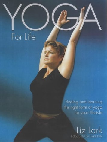 Yoga for Life: Finding and Learning the Right Form of Yoga for Your Lifestyle Health, Nutrition & Fitness