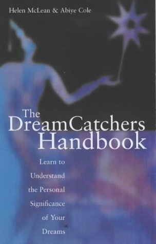 The Dream Catchers Handbook: Learn to Understand the Personal Significance of Your Dreams book