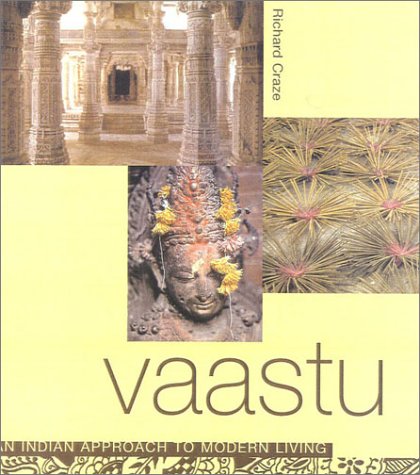 Vaastu: The Indian Spiritual Alternative to Feng Shui: An Indian Approach to Modern Living Architecture