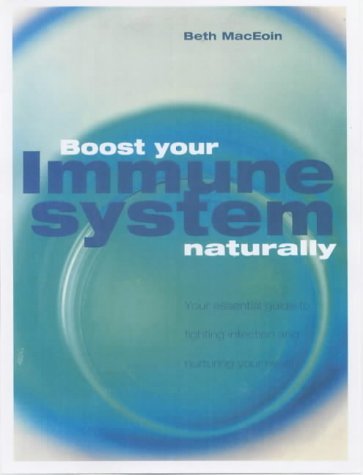 Boost Your Immune System Naturally: An Essential Guide to Fighting Infection and Nurturing Your Health book
