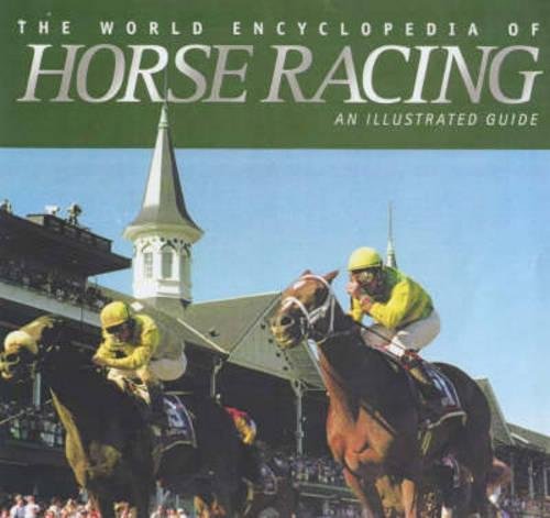 The World Encyclopedia of Horse Racing: An Illustrated Guide to Flat Racing and Steeplechasing Leisure & Fun