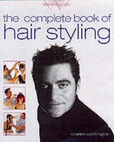 Charles Worthington: The Complete Book of Hair Styling Leisure, Home & Garden