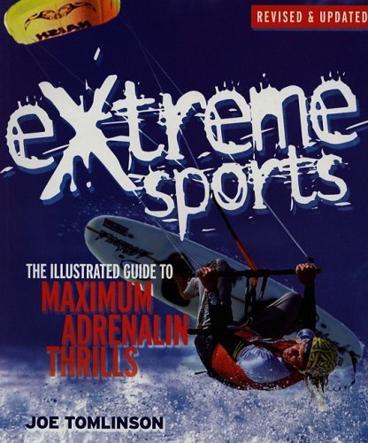 Extreme Sports: The Illustrated Guide to Maximum Adrenalin Thrills Leisure & Fun