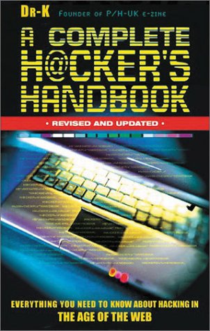 A Complete Hacker's Handbook: Everything You Need to Know About Hacking in the Age of the Web Computer Science
