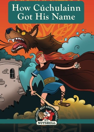 How Cuchulainn Got His Name (Ireland's Best Known Stories in a Nutshell, Band 2) Novels & Short Stories