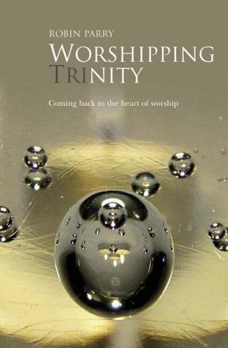 Worshipping Trinity: Coming Back To The Heart Of Worship Religion & Esotericism