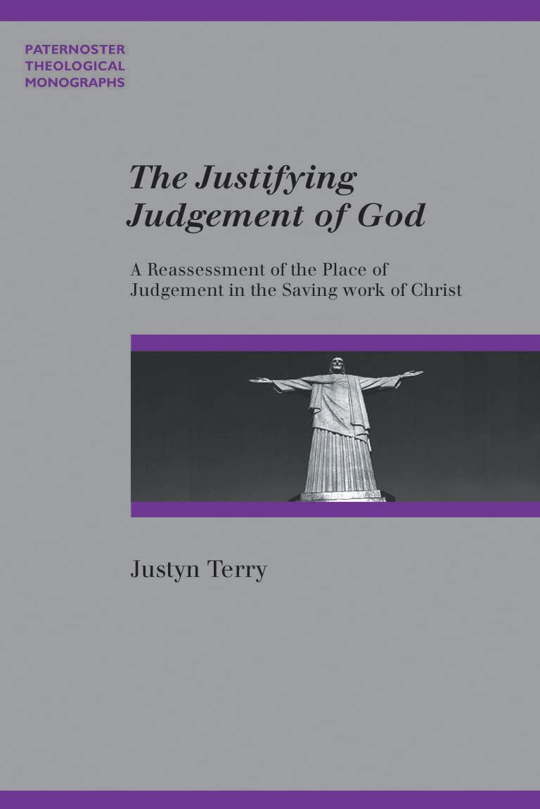 The Justifying Judgement of God: A Reassessment of the Place of Judgement in the Saving Work of Christ (Paternoster Theological Monographs) Religion & Esotericism