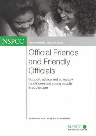 Official Friends and Friendly Officials: Support, Advice and Advocacy for Children and Young People in Public Care (Policy, Practice, Research S.) Social Sciences