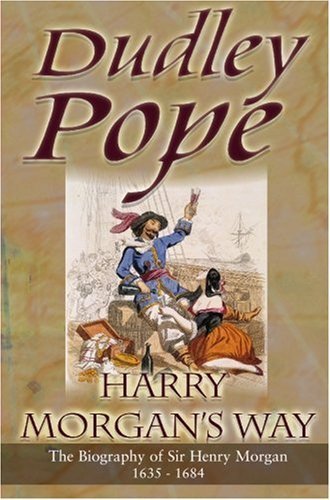 Harry Morgan's Way: The Biography Of Sir Henry Morgan 1635-1688 (Non-Fiction) Memories