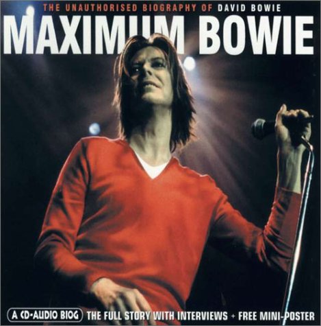 Maximum Bowie: The Unauthorised Biography of David Bowie (Maximum Series) Art & Literature
