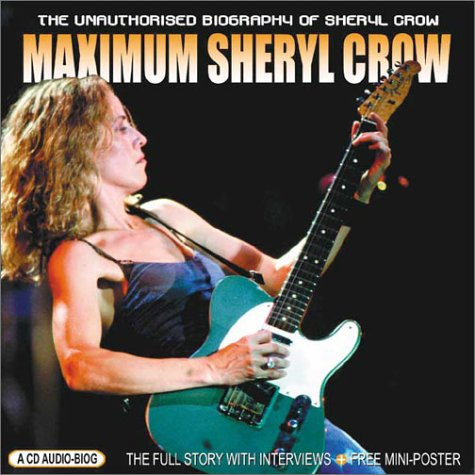 Maximum Sheryl Crow: The Unauthorised Biography of Sheryl Crow Pop culture