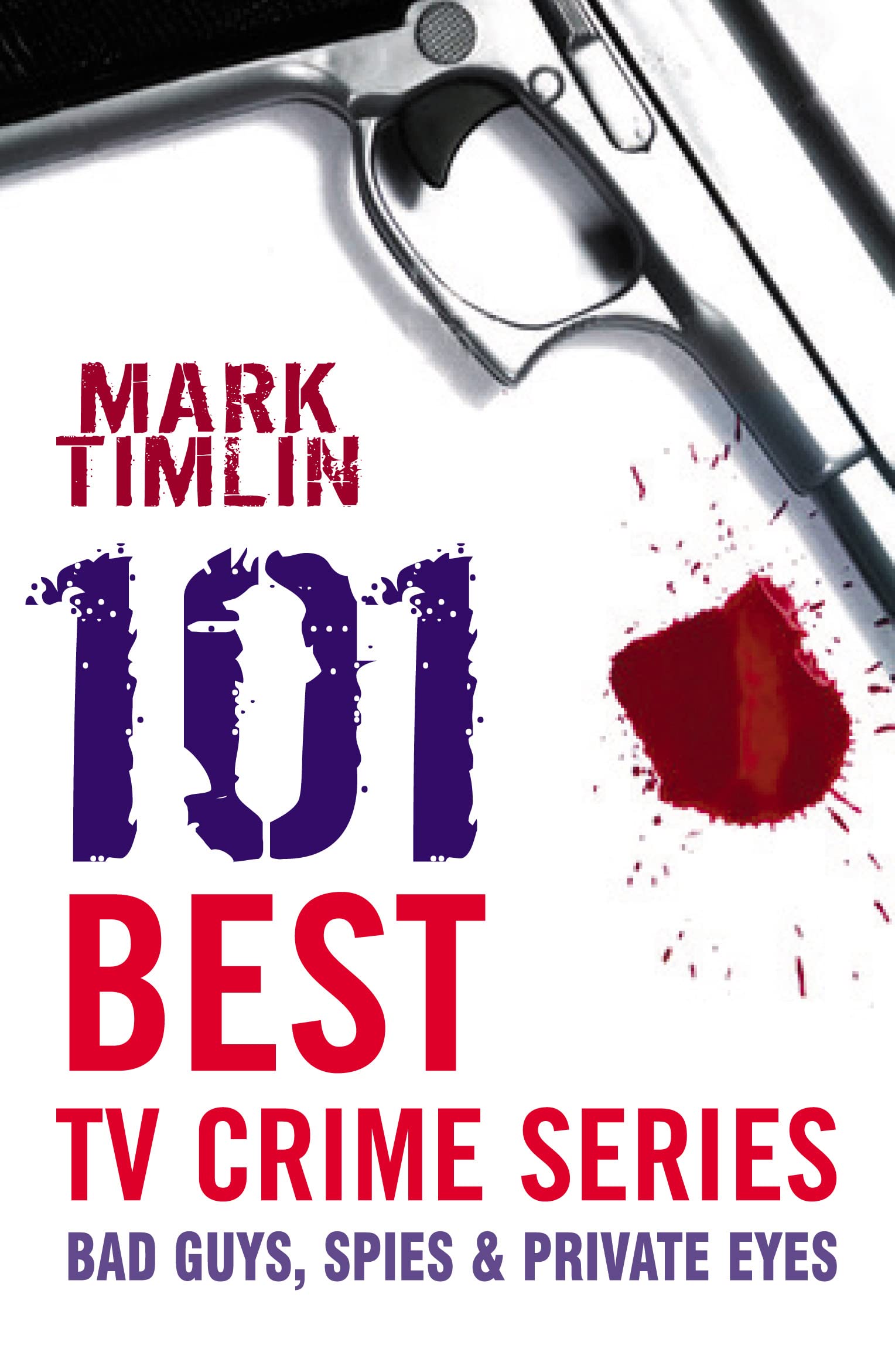 101 Best TV Crime Series: Bad Guys, Spies & Private Eyes: Bad Guys, Spies and Private Eyes Film, Art & Culture
