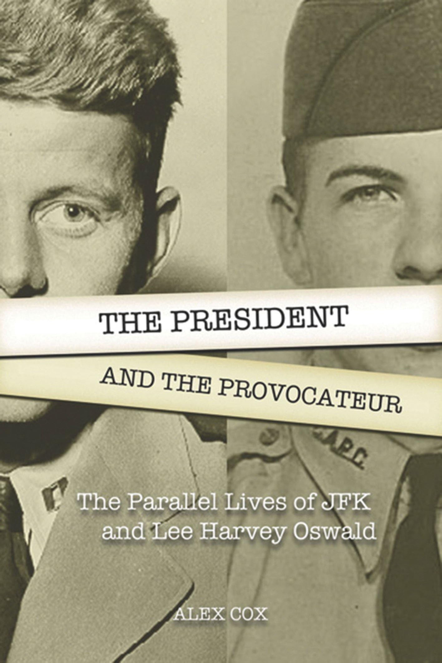 The President and the Provocateur: The Parallel Lives of JFK and Lee Harvey Oswald Politics & History