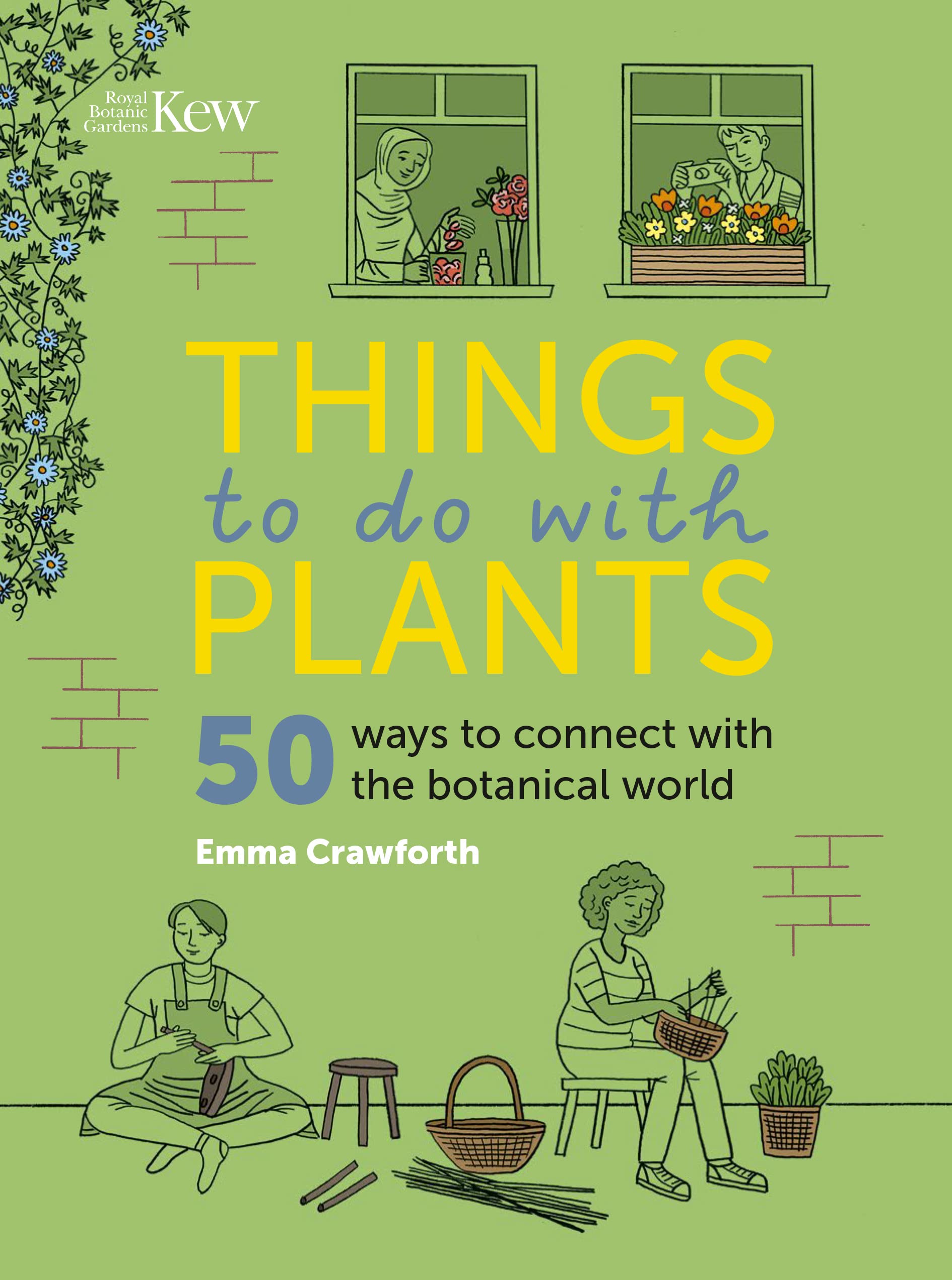 Things to do with Plants: 51 ways to connect with the botanical world Garden & Plants