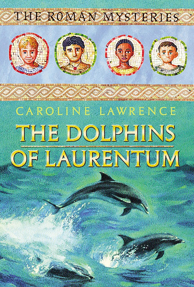 The Dolphins of Laurentum: Book 5 (The Roman Mysteries) Books