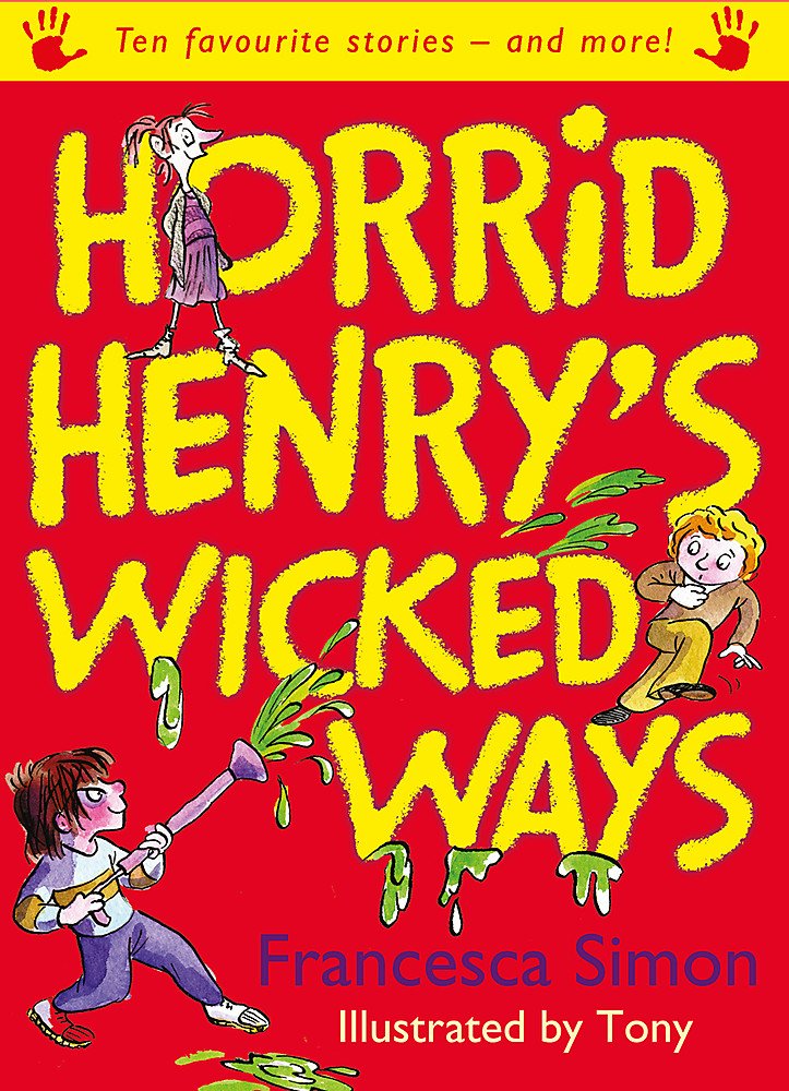 Horrid Henry's Wicked Ways: Ten Favourite Stories - and more! Novels & Short Stories
