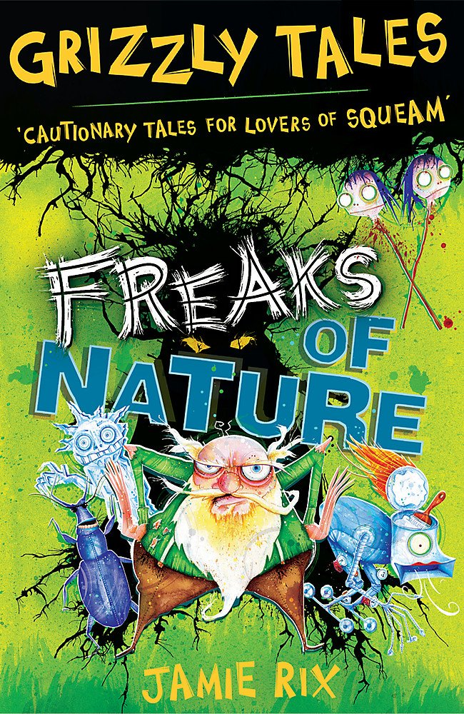 Freaks of Nature: Cautionary Tales for Lovers of Squeam: Cautionary Tales for Lovers of Squeam! Book 4 (Grizzly Tales, Band 4) Novels & Short Stories