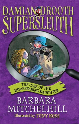 The Case of the Disappearing Daughter: Damian Drooth Supersleuth Novels & Short Stories
