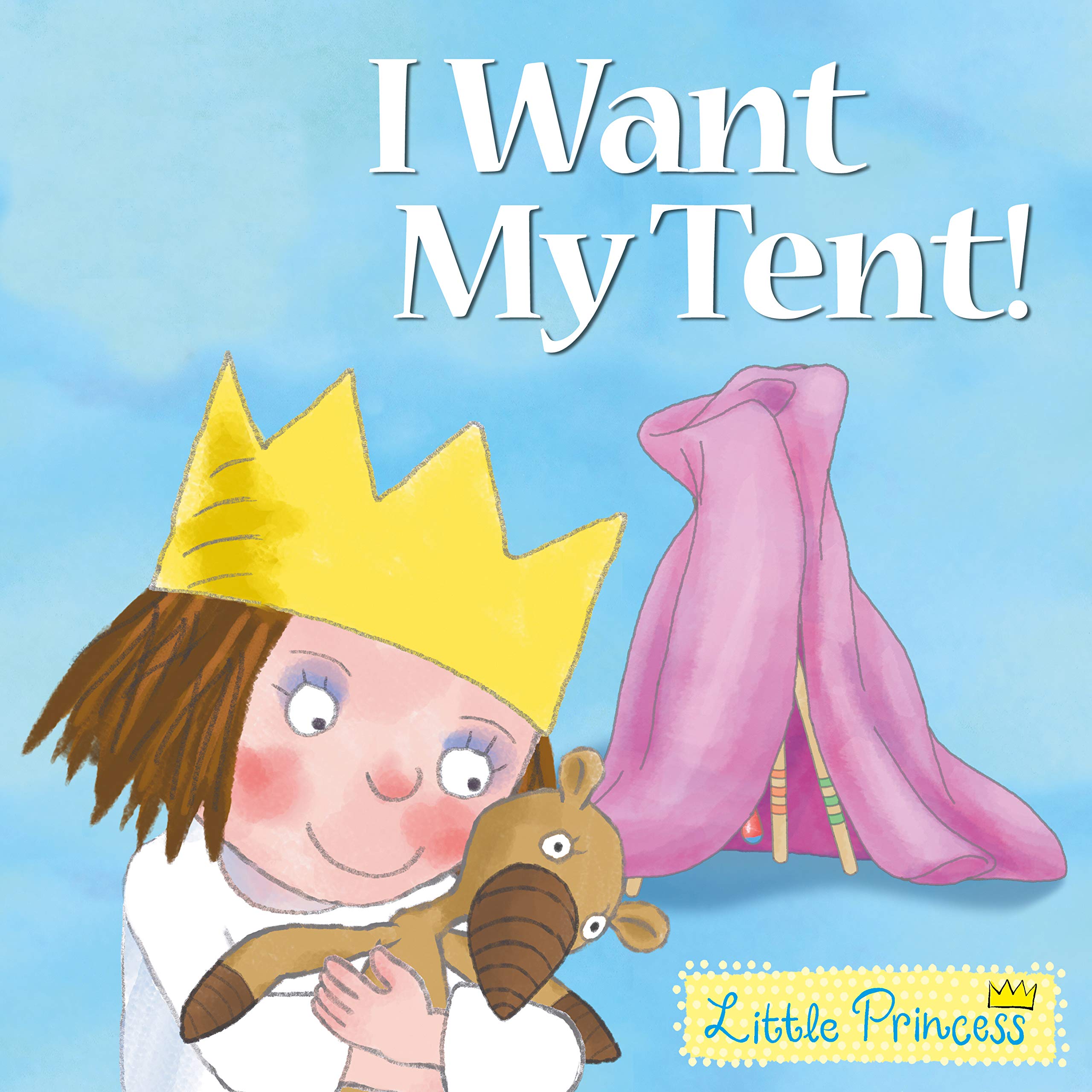 I Want My Tent!: Little Princess Story Book Novels & Short Stories