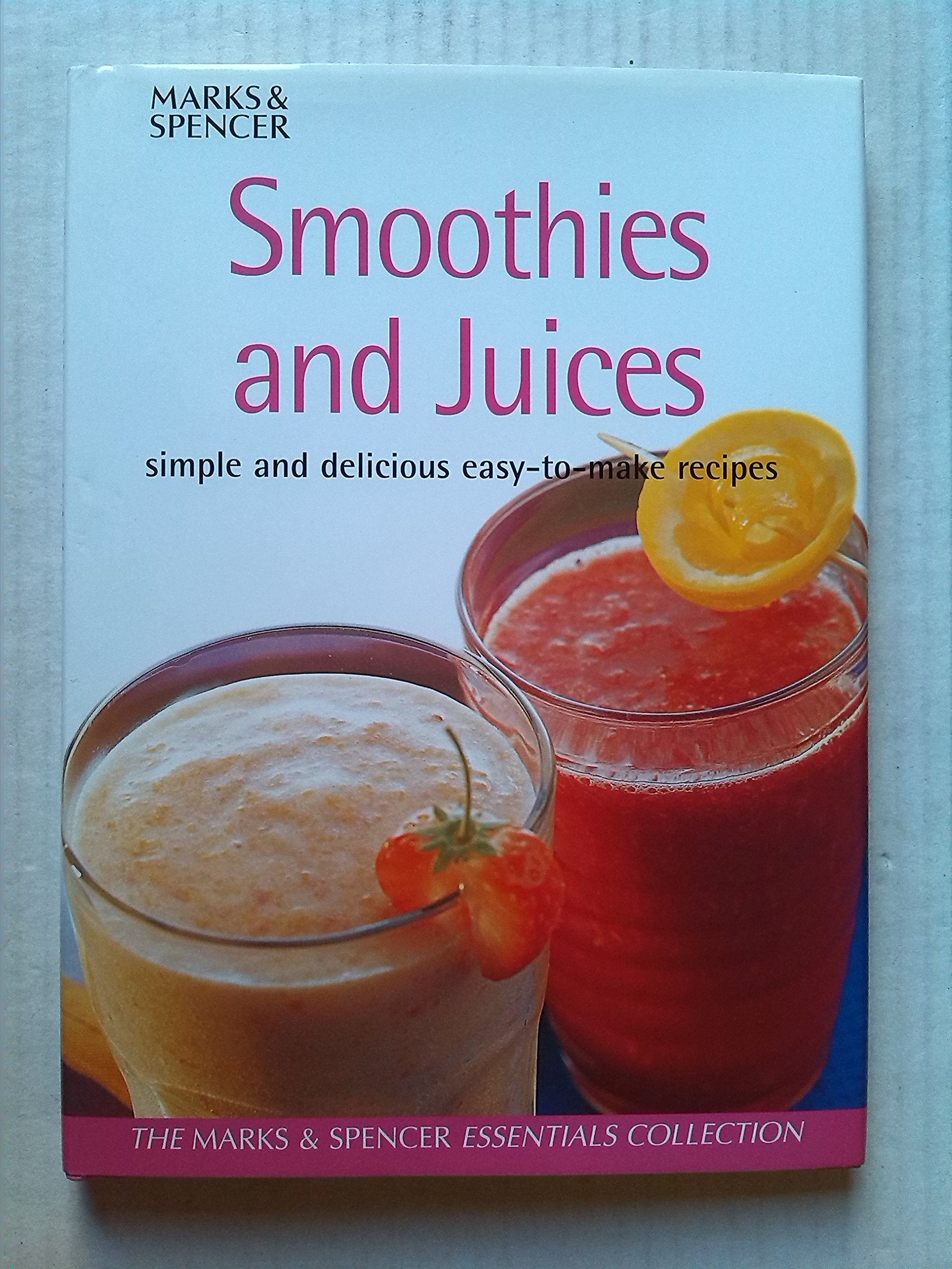 SMOOTHIES & JUICES: SIMPLE AND DELICIOUS EASY-TO-MAKE RECIPES (ESSENTIAL COLLECTIONS) Books