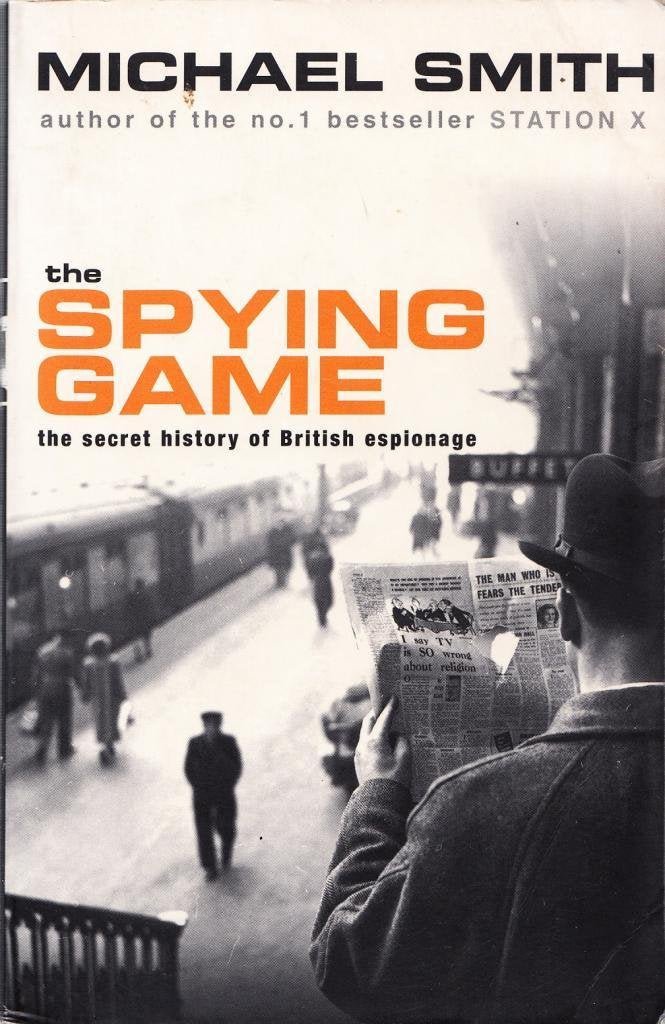The Spying Game: The Secret History of British Espionage book