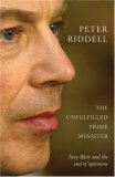 The Unfulfilled Prime Minister: Tomy Blair's Quest for A Legacy: Tony Blair's Quest for a Legacy Politics & History