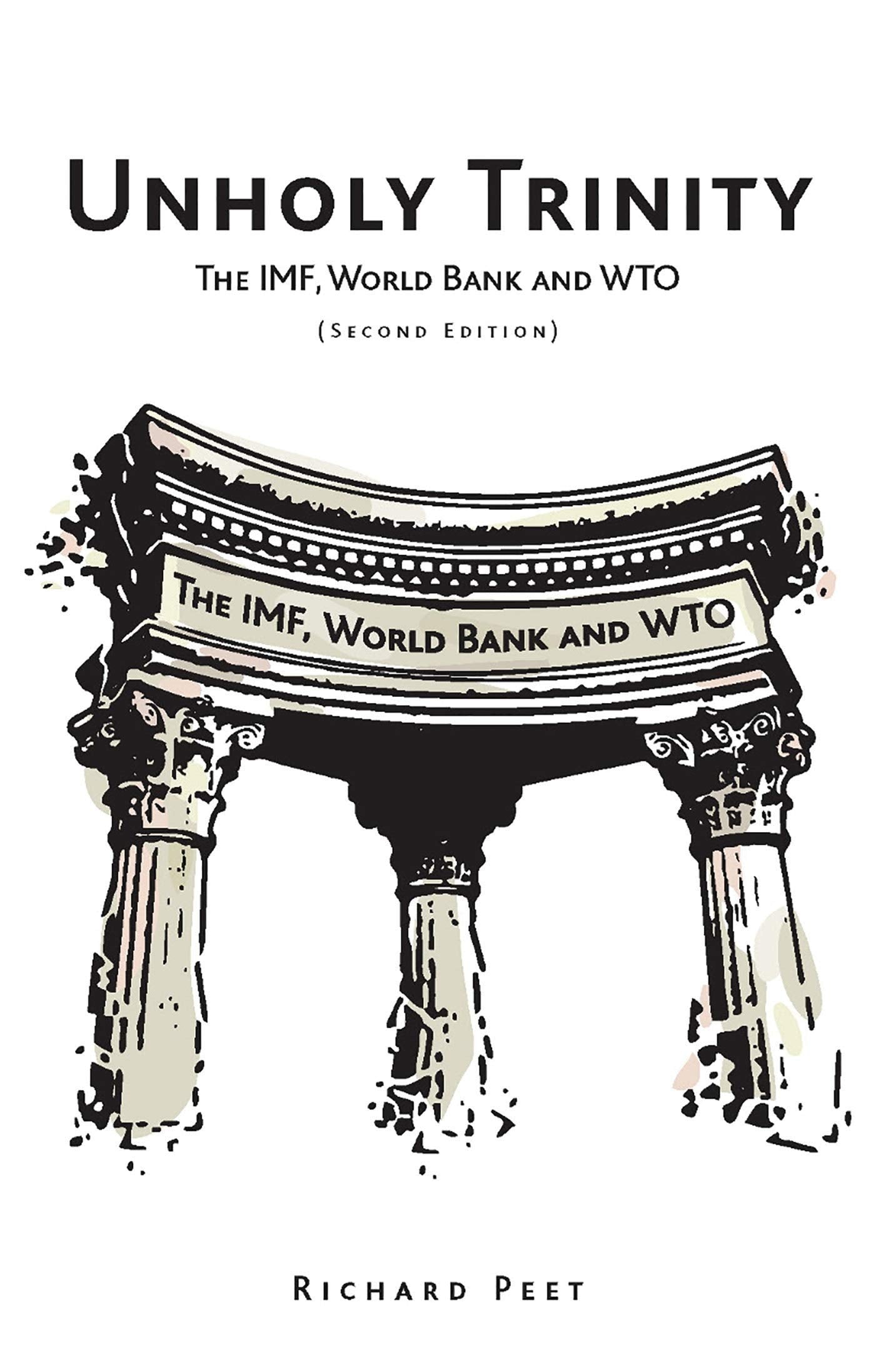 Unholy Trinity: The Imf, World Bank, and the Wto: The IMF, World Bank and WTO Social Sciences