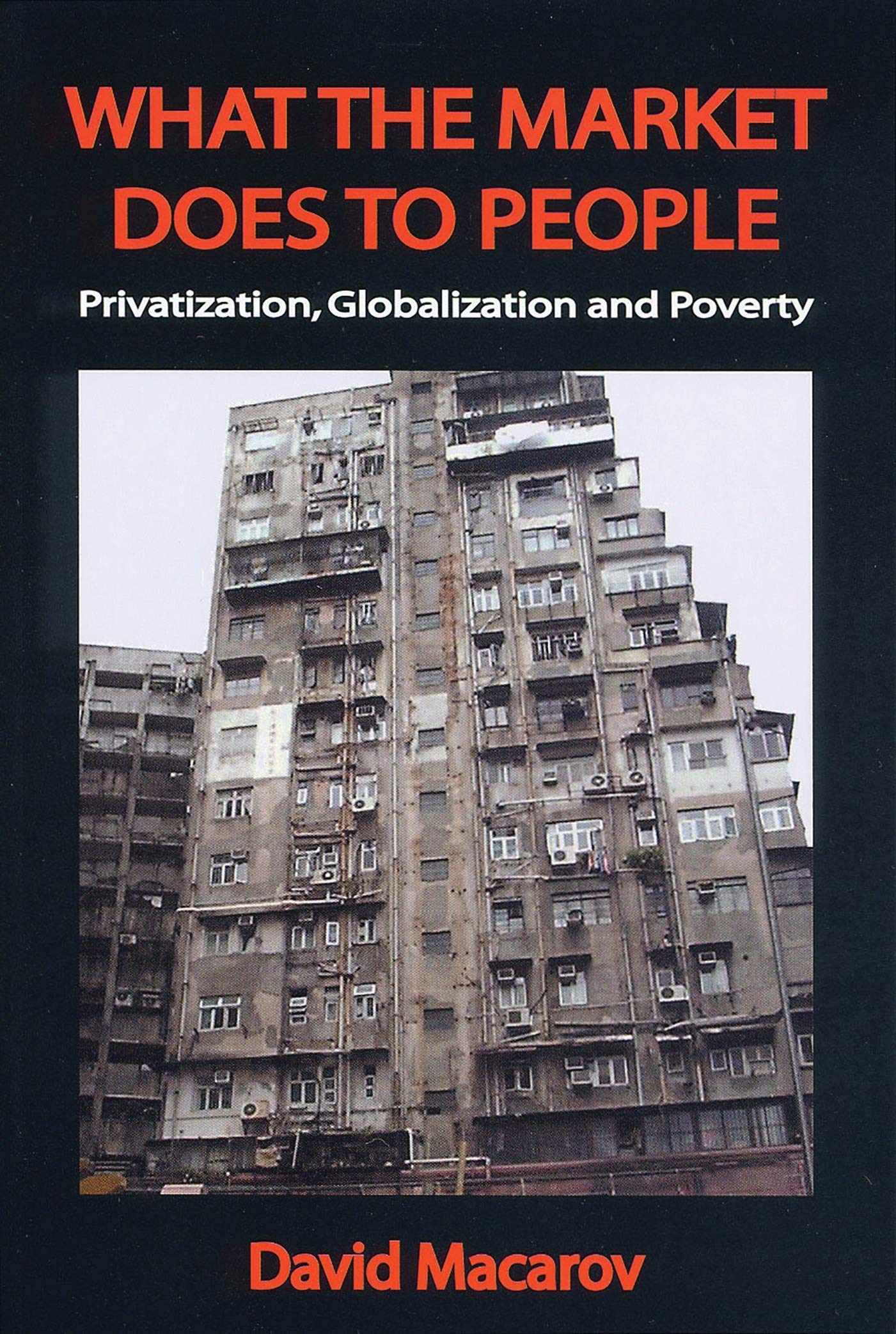 What the Market Does to People: Privatization, Globalization and Poverty Books