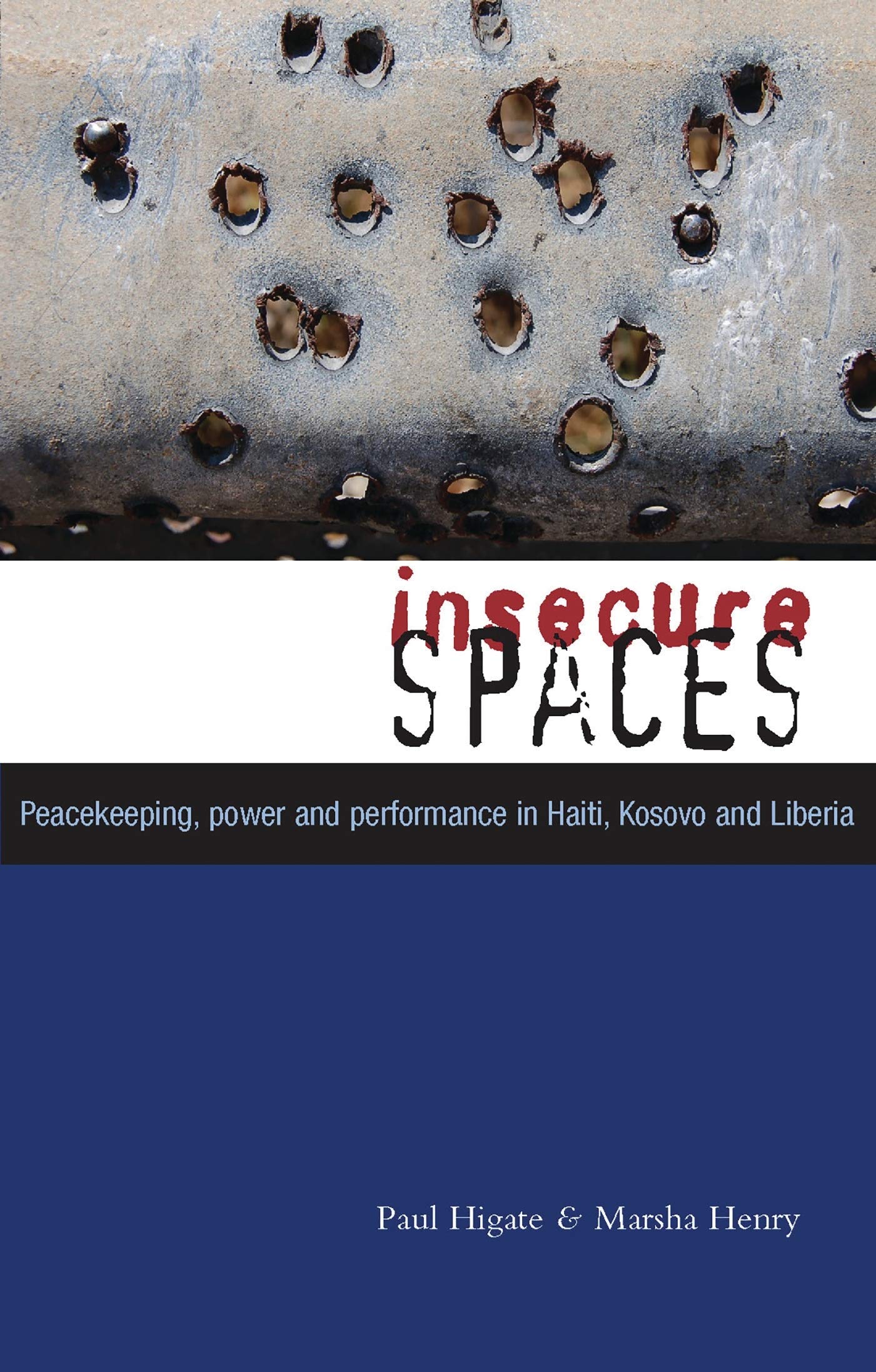 Insecure Spaces: Peacekeeping, Power and Performance in Haiti, Kosovo and Liberia Social Sciences