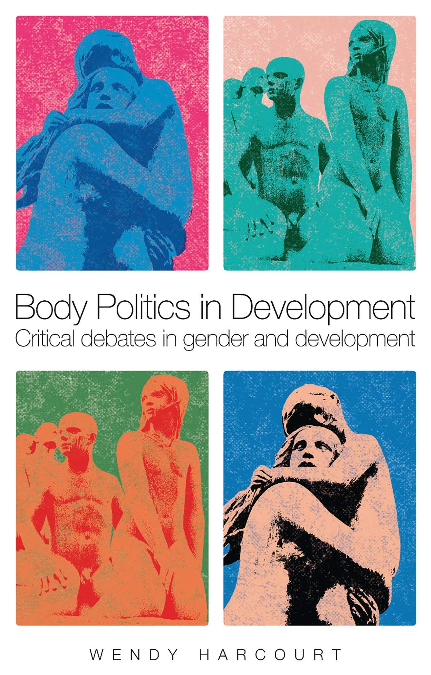 Body Politics in Development: Critical Debates in Gender and Development Social Sciences