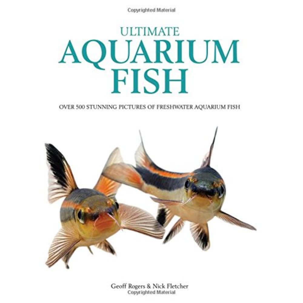 Ultimate Aquarium Fish: Over 500 Stunning Pictures of Freshwater Aquarium Fish book
