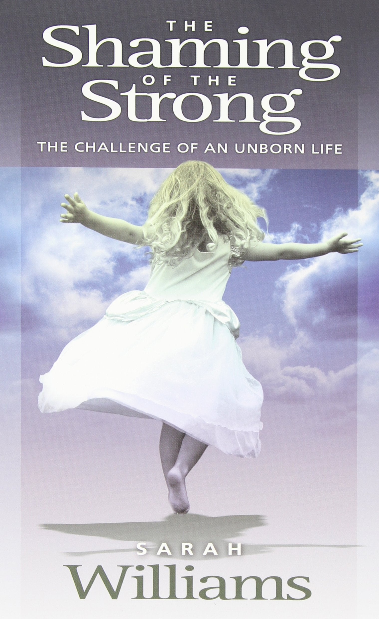 The Shaming of the the Strong: The Challenge of an Unborn Life Art & Literature