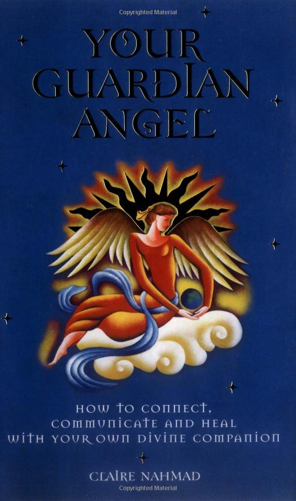 Your Guardian Angel: How to Connect, Communicate, and Heal with Your Own Divine Companion book