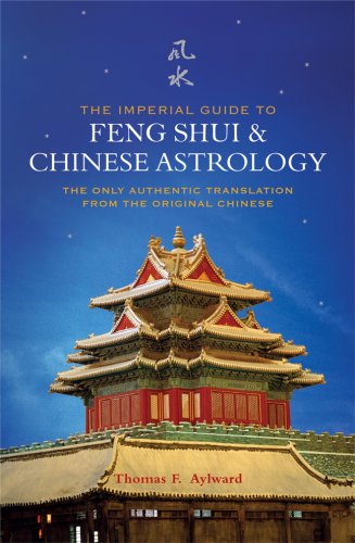 The Imperial Guide to Feng Shui & Chinese Astrology: The Only Authentic Translation from the Original Chinese Religion & Esotericism