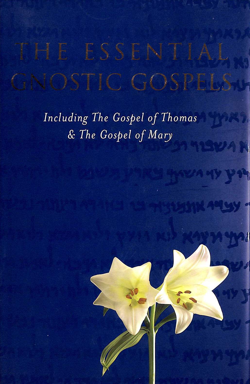 The Essential Gnostic Gospels: Including the Gospel of Thomas and the Gospel of Mary book