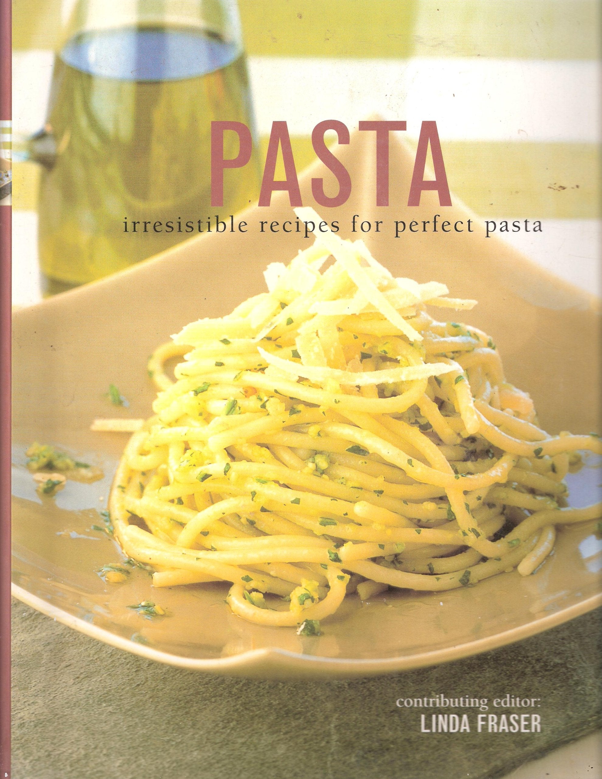 Pasta : Irresistible Recipes for Perfect Pasta book