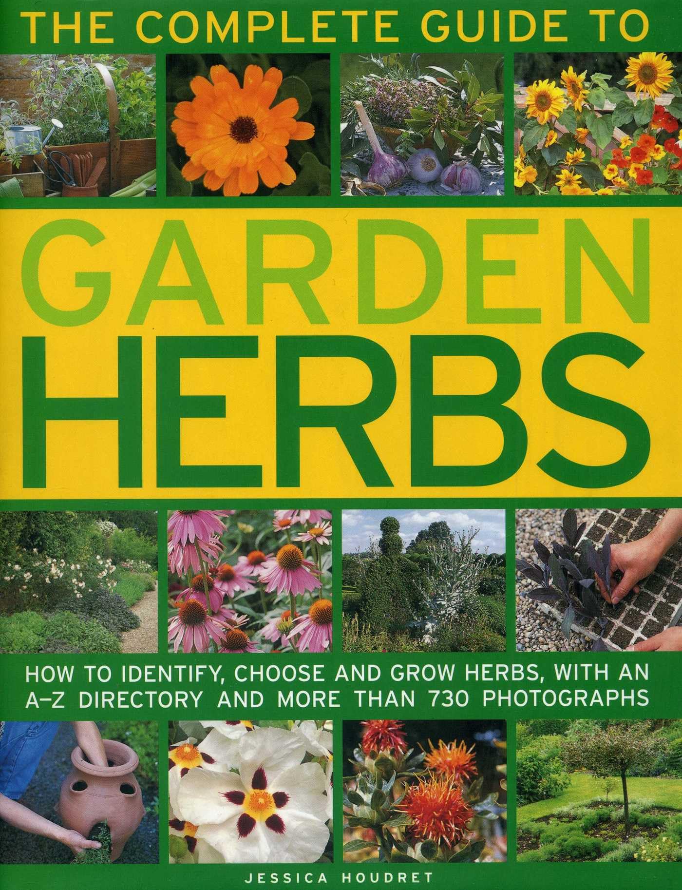 The Complete Guide to Garden Herbs: How to Identify, Choose and Grow Herbs, With an A-Z Directory and More Than 730 Photographs book