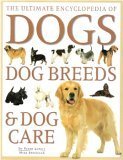 The Ultimate Encyclopedia of Dogs, Dog Breeds and Dog Care (Dog Breeds & Dog Care) Pets