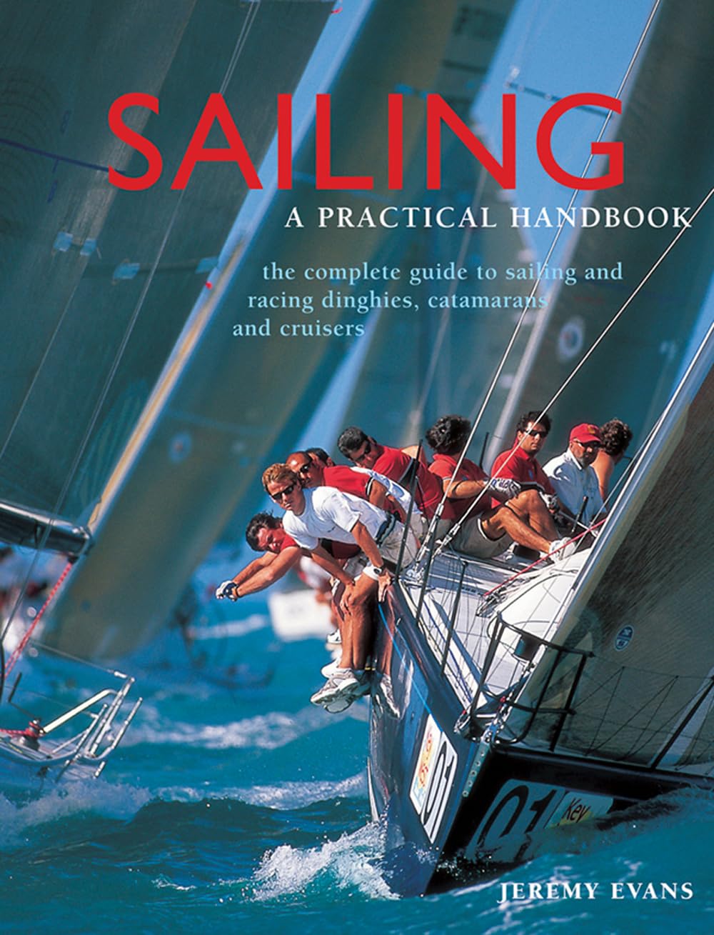 Sailing: A Practical Handbook: the Complete Guide to Sailing and Racing Dinghies, Catamarans and Keelboats book