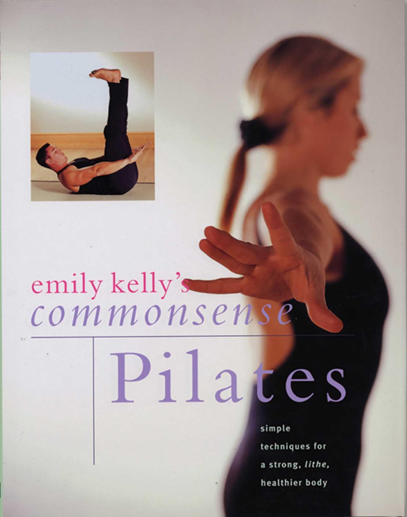 Commonsense Pilates: Simple Techniques for a Strong, Lithe, Healthier Body Health, Nutrition & Fitness