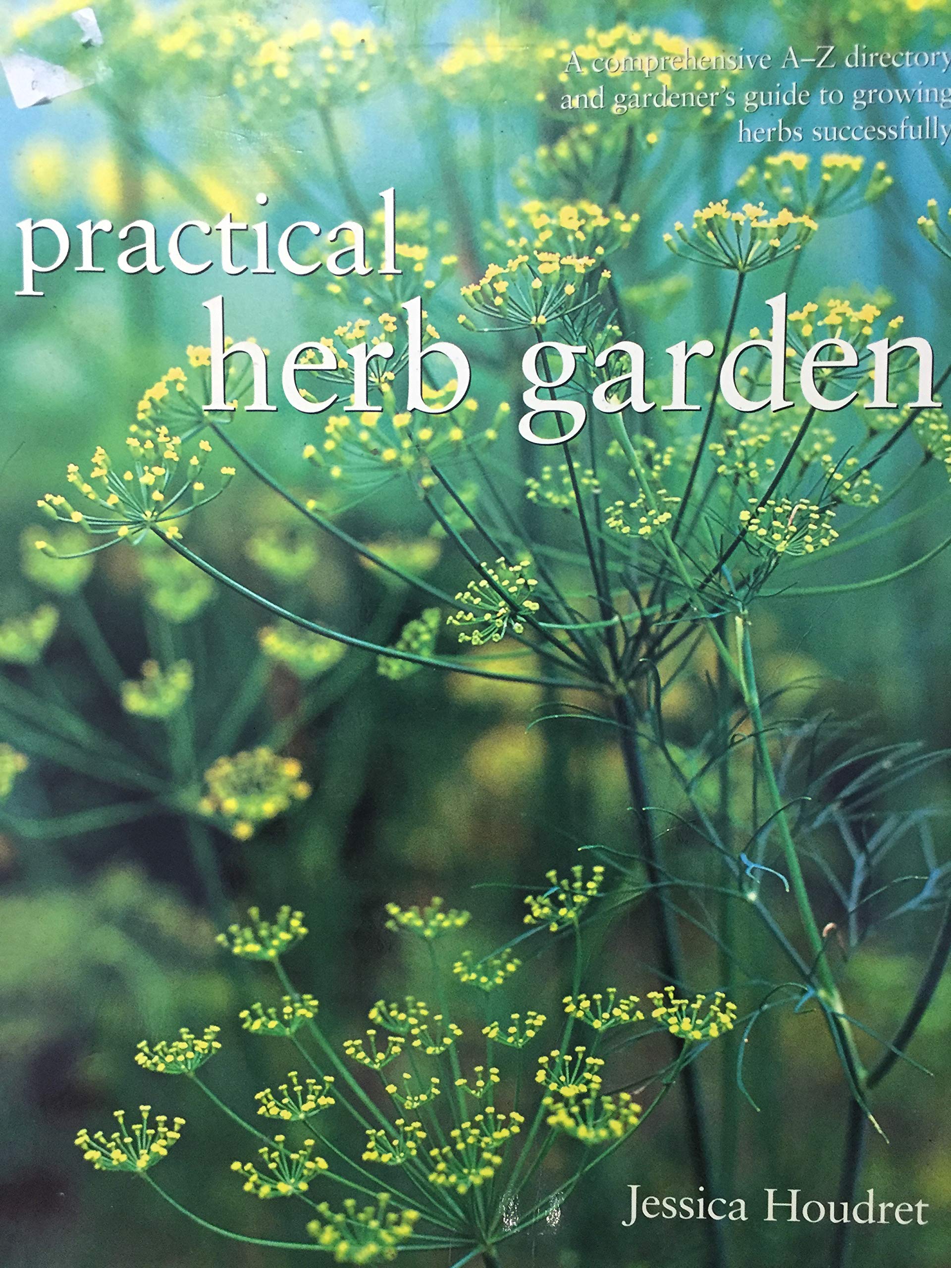 Practical Herb Garden: A Comprehensive A-Z Directory and Gardener's Guide to Growing Herbs Successfully book