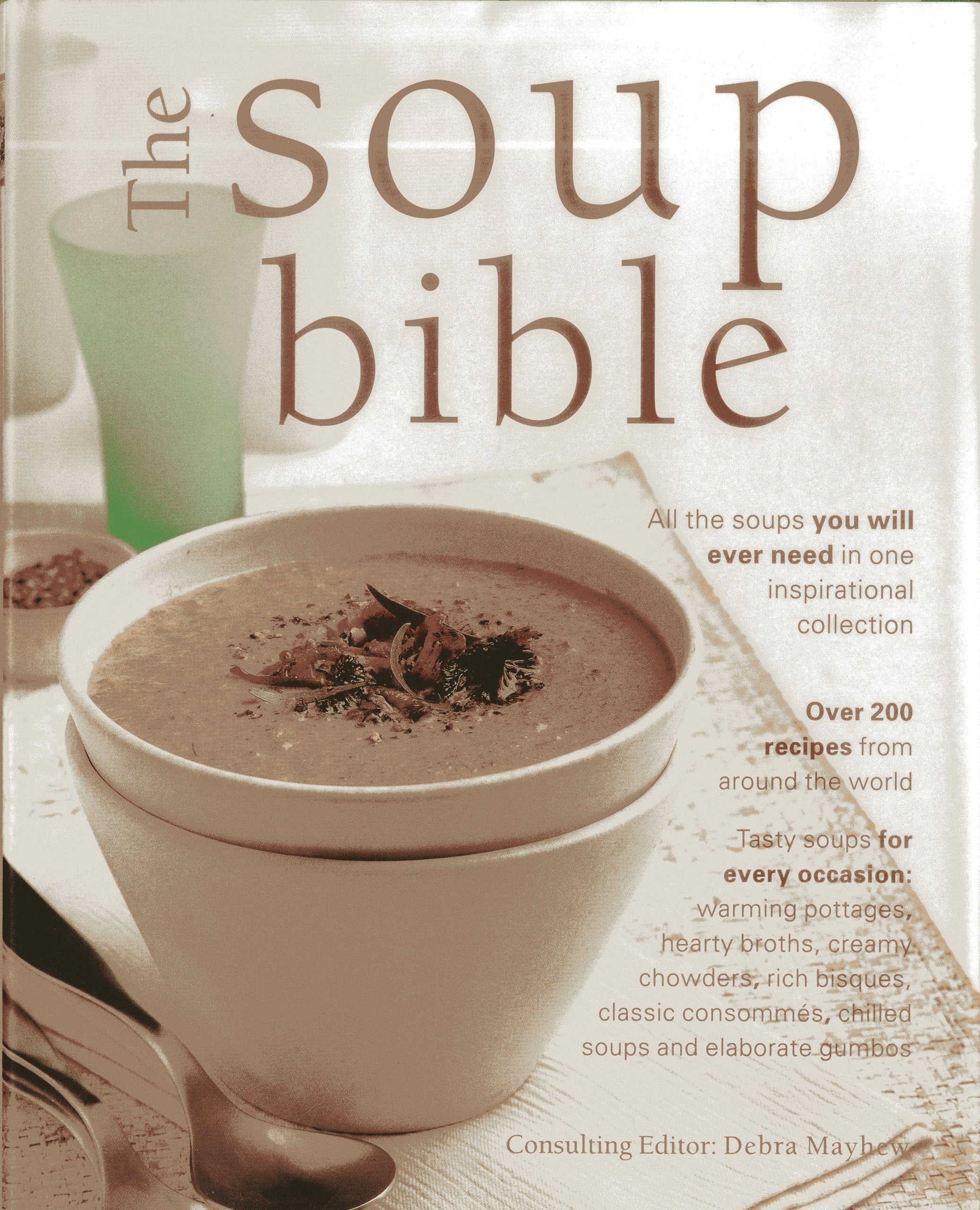 The Soup Bible: All the Soups You Will Ever Need in One Inspirational Collection Leisure, Home & Garden