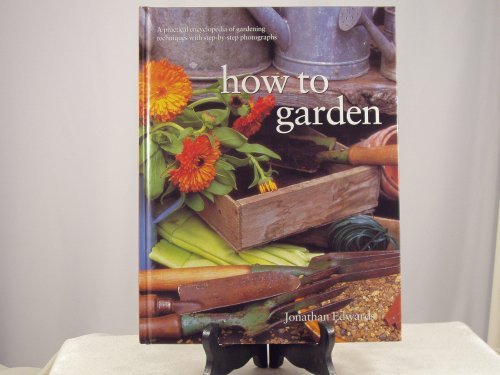 how to garden (Previously Published as The Practical Encyclopedia of Gardening Techniques) Reference Books